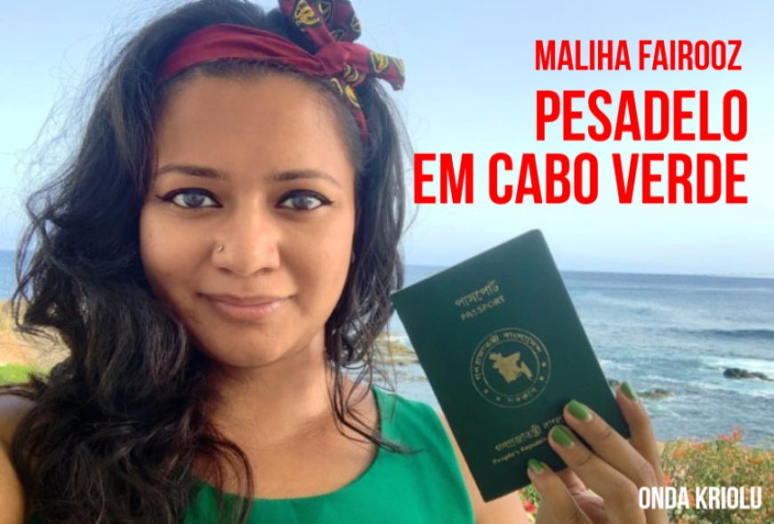 Jovem bengalêsa denuncia “forma horrível” como foi tratada em Cabo Verde por agentes da Emigração e Fronteiras