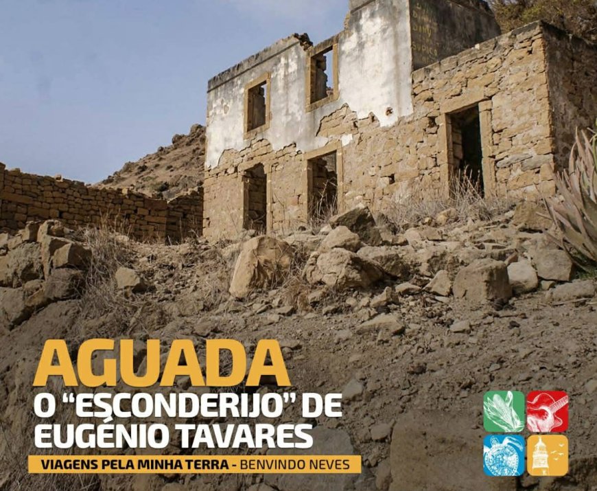 Aguada the hideout of Eugenio Tavares