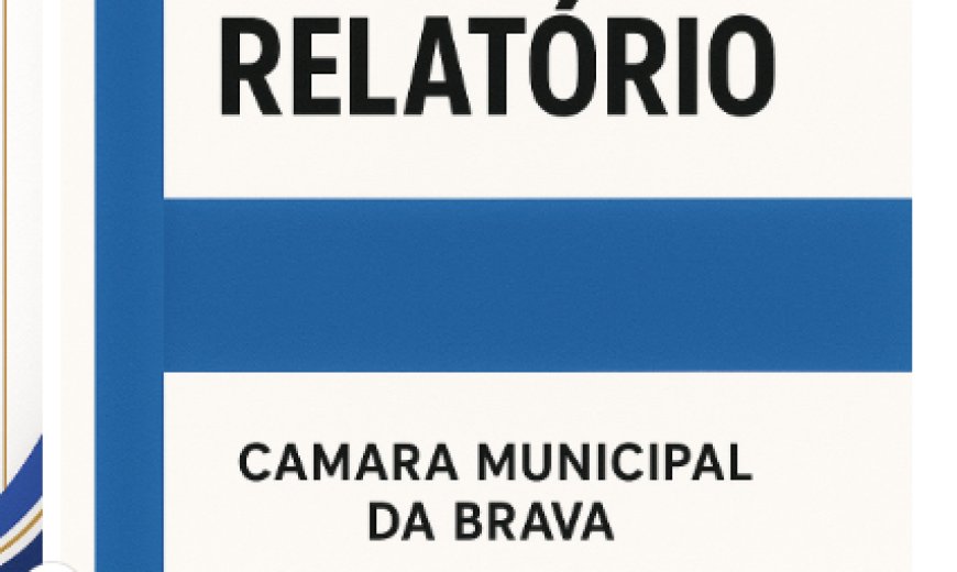 Brava: Relatório aponta falhas graves na gestão 2020–2024 e cumplicidade gritante da Assembleia Municipal